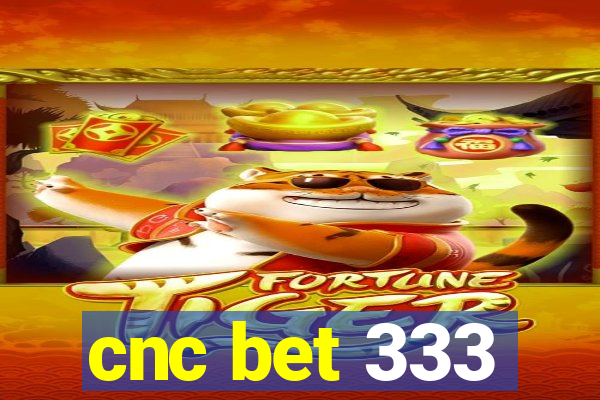 cnc bet 333